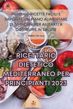 RICETTARIO DIETETICO MEDITERRANEO PER PRINCIPIANTI 2023 - Matteo de luca