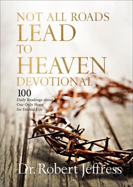 Not All Roads Lead to Heaven Devotional Not All Roads Lead to Heaven Devotional