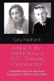 Bobbie B. The Untold Story of A.A.'s &quote;Fantastic Communicator&quote;