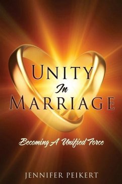 Unity In Marriage: Becoming A Unified Force - Peikert, Jennifer