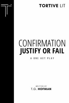 Confirmation: Justify or Fail: A One Act Play - Hofman, T. G.