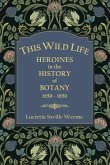 This Wild Life: Heroines in the History of Botany 1650-1850
