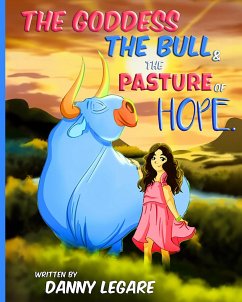 The Goddess The Bull and The Pasture of Hope - Legare, Danny