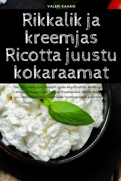 Rikkalik ja kreemjas Ricotta juustu kokaraamat - Valeri Kaasik