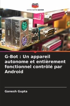 G-Bot : Un appareil autonome et entièrement fonctionnel contrôlé par Android - Gupta, Ganesh