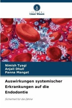 Auswirkungen systemischer Erkrankungen auf die Endodontie - Tyagi, Nimish;Dhull, Anjali;Mangat, Panna