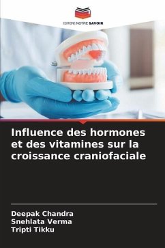 Influence des hormones et des vitamines sur la croissance craniofaciale - Chandra, Deepak;Verma, Snehlata;Tikku, Tripti