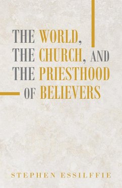 The World, the Church, and the Priesthood of Believers - Essilffie, Stephen