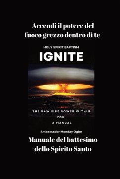 Accendi il potere del fuoco grezzo dentro di te - Manuale del battesimo dello Spirito Santo - Ogbe, Ambassador Monday O.