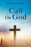 Call On God: The story of a Cancer Survivor: Where there is Faith, there is Hope