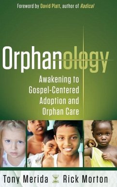 Orphanology: Awakening to Gospel-Centered Adoption and Orphan Care: Awakening to Gospel-Centered Adoption and Orphan Care - Merida, Tony; Morton, Rick