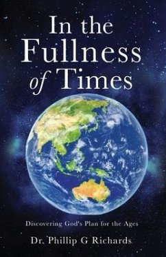 In the Fullness of Times: Discovering God's Plan for the Ages - Richards, Phillip G.