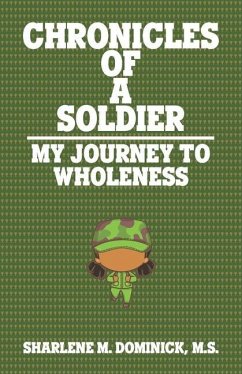 The Chronicles of a Soldier: My Journey to Wholeness - Dominick M. S., Sharlene M.