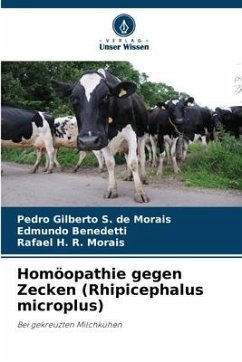 Homöopathie gegen Zecken (Rhipicephalus microplus) - S. de Morais, Pedro Gilberto;Benedetti, Edmundo;H. R. Morais, Rafael