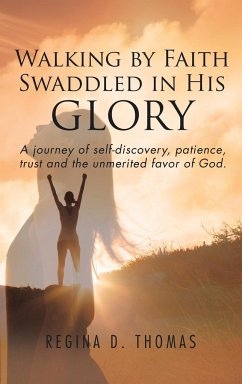 Walking by Faith Swaddled in His Glory - Thomas, Regina D.