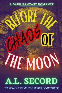 Before The Chaos Of The Moon: A Dark Fantasy Romance - Secord, A. L.