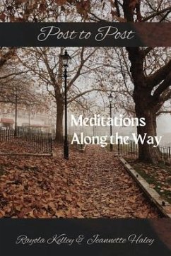 Post to Post Meditations Along the Way - Kelley, Rayola Jean; Haley, Jeannette