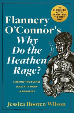 Flannery O'Connor's Why Do the Heathen Rage? - Wilson, Jessica Hooten