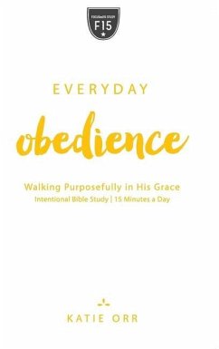 Everyday Obedience: Walking Purposefully in His Grace: Walking Purposefully in His Grace - Orr, Katie