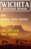 Ein Outlaw hat Glück: Wichita Western Roman 94 (eBook, ePUB)