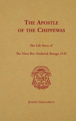 The Apostle of the Chippewas - Gregorich, Joseph