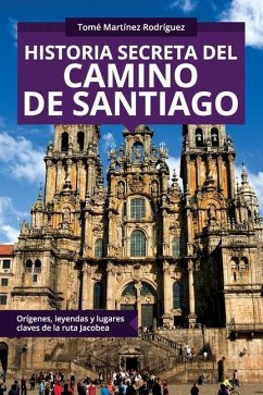 Historia secreta del Camino de Santiago - Martínez Rodríguez, Tomé