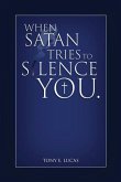 When Satan Tries To Silence You