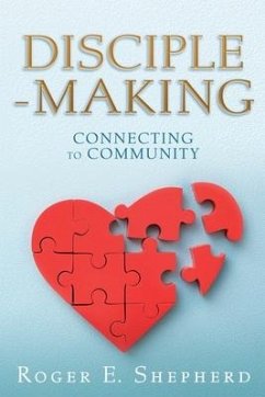 Disciple-Making: Connecting to Community - Shepherd, Roger E.