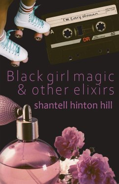 Black girl magic & other elixirs - Hill, Shantell Hinton