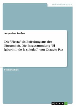 Die "Fiesta" als Befreiung aus der Einsamkeit. Die Essaysammlung "El laberinto de la soledad" von Octavio Paz