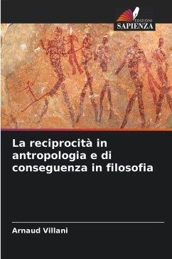 La reciprocità in antropologia e di conseguenza in filosofia - Villani, Arnaud