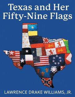 Texas and Her Fifty-Nine Flags - Williams, Lawrence Drake