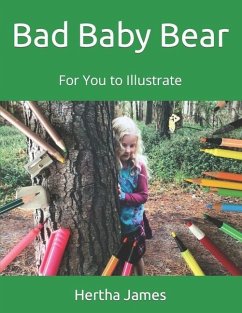 Bad Baby Bear: For You to Illustrate - James, Hertha