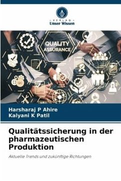 Qualitätssicherung in der pharmazeutischen Produktion - Ahire, Harsharaj P;Patil, Kalyani K