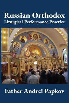 Russian Orthodox Liturgical Performance Practice - Papkov, Father Andrei