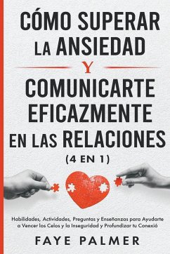 Cómo Superar la Ansiedad y Comunicarte Eficazmente en las Relaciones - Palmer, Faye