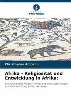 Afrika - Religiosität und Entwicklung in Afrika: - Ampadu, Christopher