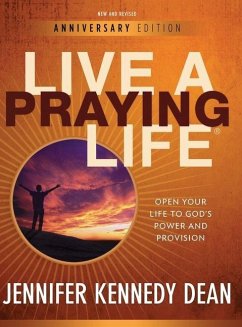 Live a Praying Life(R) Workbook: Open Your Life to God's Power and Provision (New, Revised, Anniversary) - Dean, Jennifer Kennedy