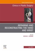 Repairing and Reconstructing the Hand and Wrist, An Issue of Clinics in Podiatric Medicine and Surgery (eBook, ePUB)