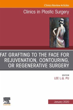 Fat Grafting to the Face for Rejuvenation, Contouring, or Regenerative Surgery, An Issue of Clinics in Plastic Surgery E-Book (eBook, ePUB)