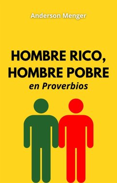 Hombre Rico, Hombre Pobre en Proverbios (eBook, ePUB) - Menger, Anderson; Academy, Salomon