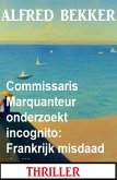 Commissaris Marquanteur onderzoekt incognito: Frankrijk misdaad thriller (eBook, ePUB)