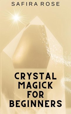 Crystal Magick for Beginners (eBook, ePUB) - Rose, Safira