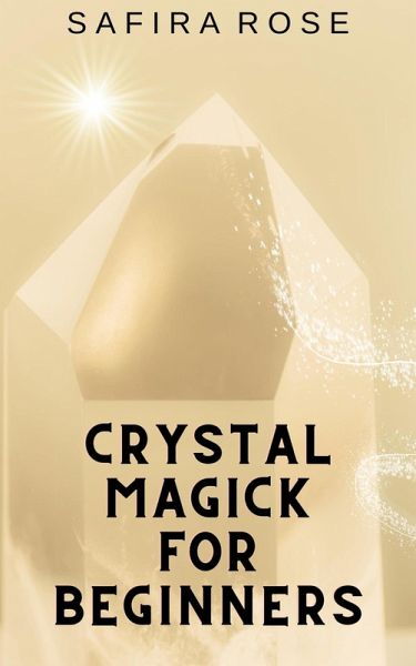 Crystal Magick for Beginners (eBook, ePUB) Crystal Magick for Beginners (eBook, ePUB)