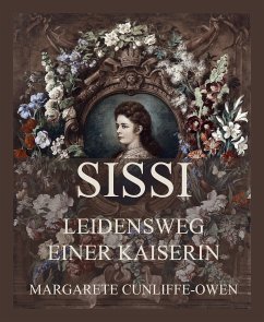 Sissi - Leidensweg einer Kaiserin (eBook, ePUB) - Owen, Margarete Cunliffe