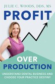 Profit Over Production: Understand Dental Business and Choose Your Practice Destiny (eBook, ePUB)