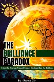 The Brilliance Paradox: When the Average Student Shines Brighter than the Brilliant (eBook, ePUB) The Brilliance Paradox: When the Average Student Shines Brighter than the Brilliant (eBook, ePUB)