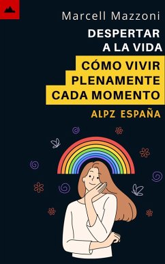 Despertar A La Vida - Cómo Vivir Plenamente Cada Momento (eBook, ePUB) - Espana, Alpz; Mazzoni, Marcell