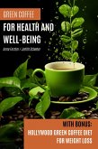 Green Coffee For Health and Well-Being: With Bonus: Hollywood Green Coffee Diet for Weight Loss (eBook, ePUB) Green Coffee For Health and Well-Being: With Bonus: Hollywood Green Coffee Diet for Weight Loss (eBook, ePUB)