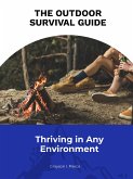 The Outdoor Survival Guide: Thriving in Any Environment (eBook, ePUB)